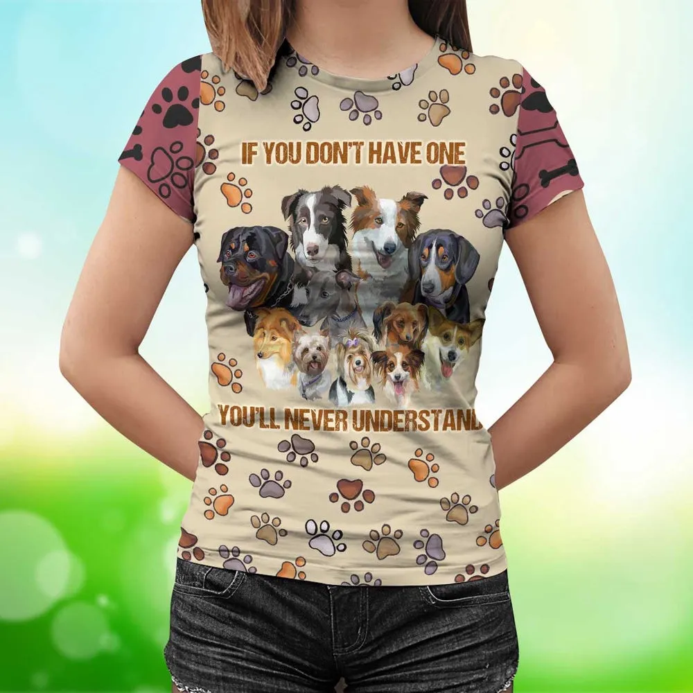 3D Dog T Shirts, If You Don'T Have One You'Ll Never Understand All Over Print T-Shirt, Gift For Pet Loves