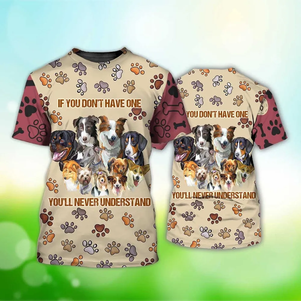 3D Dog T Shirts, If You Don'T Have One You'Ll Never Understand All Over Print T-Shirt, Gift For Pet Loves